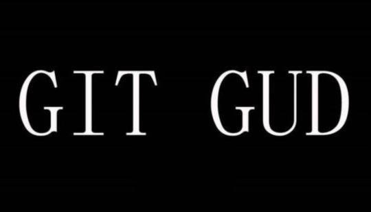 opt on X: what's the origin story of “git gud”? / X