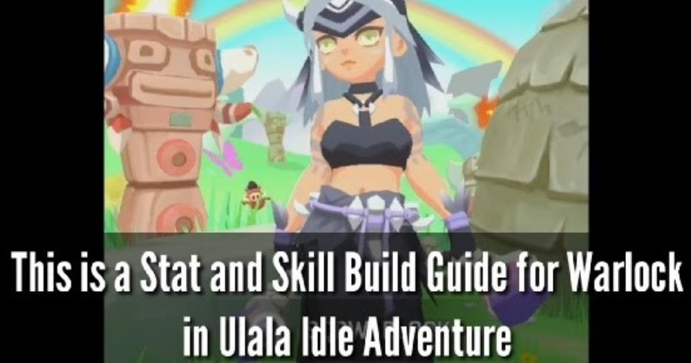 Ulala Idle Adventure Warlock Build Guide N4G