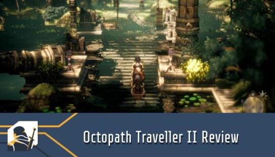 Octopath Traveler II Review: Sometimes Bigger Simply Is Better - RPG  Informer