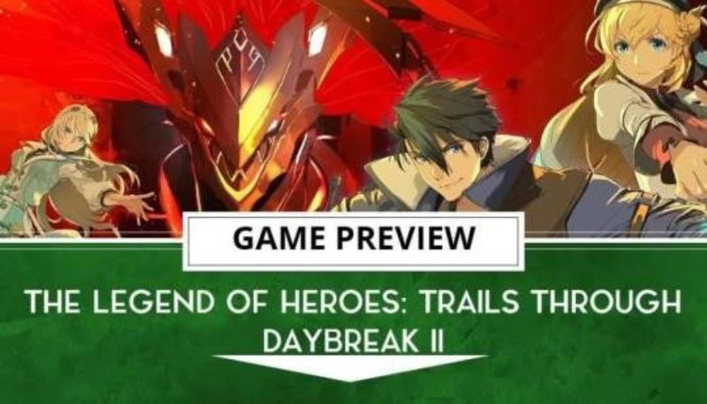 伝説のヒーローズ：Trails for Daybreak 2最終ハンドオフプレビュー